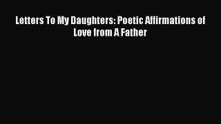 Download Letters To My Daughters: Poetic Affirmations of Love from A Father  EBook