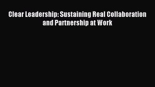 Read Clear Leadership: Sustaining Real Collaboration and Partnership at Work Ebook Free