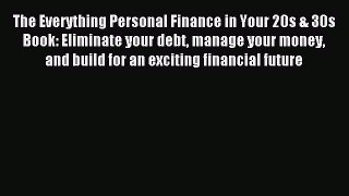 Read The Everything Personal Finance in Your 20s & 30s Book: Eliminate your debt manage your