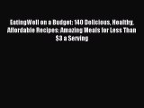 Read EatingWell on a Budget: 140 Delicious Healthy Affordable Recipes: Amazing Meals for Less