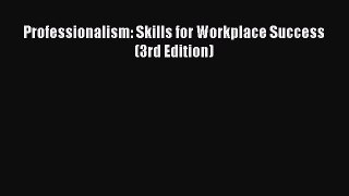 Read Professionalism: Skills for Workplace Success (3rd Edition) Ebook Free