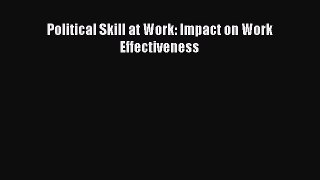Download Political Skill at Work: Impact on Work Effectiveness PDF Online
