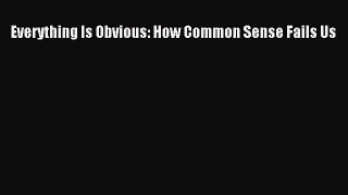 Read Everything Is Obvious: How Common Sense Fails Us Ebook Free