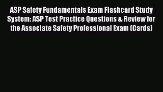 Read ASP Safety Fundamentals Exam Flashcard Study System: ASP Test Practice Questions & Review