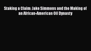 Download Staking a Claim: Jake Simmons and the Making of an African-American Oil Dynasty  Read