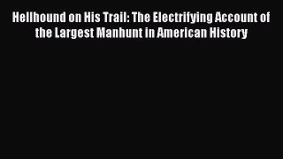 Read Hellhound on His Trail: The Electrifying Account of the Largest Manhunt in American History