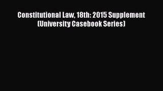 Download Constitutional Law 18th: 2015 Supplement (University Casebook Series) PDF Free