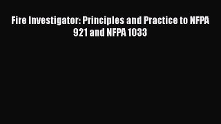 Read Fire Investigator: Principles and Practice to NFPA 921 and NFPA 1033 PDF Free