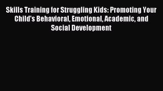 Read Skills Training for Struggling Kids: Promoting Your Child's Behavioral Emotional Academic