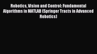 Read Robotics Vision and Control: Fundamental Algorithms in MATLAB (Springer Tracts in Advanced