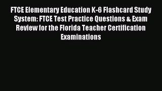 Read FTCE Elementary Education K-6 Flashcard Study System: FTCE Test Practice Questions & Exam