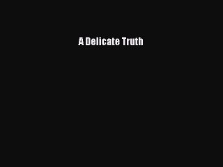 [PDF] A Delicate Truth [Read] Full Ebook