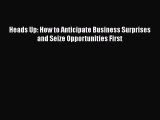 [PDF] Heads Up: How to Anticipate Business Surprises and Seize Opportunities First [Read] Online