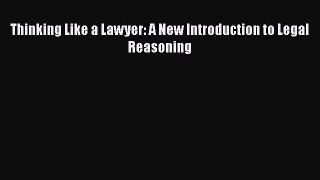 Download Thinking Like a Lawyer: A New Introduction to Legal Reasoning PDF Online