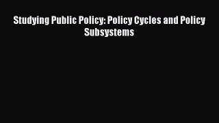 Read Studying Public Policy: Policy Cycles and Policy Subsystems PDF Online