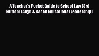 Read A Teacher's Pocket Guide to School Law (3rd Edition) (Allyn & Bacon Educational Leadership)