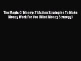 PDF The Magic Of Money: 21 Action Strategies To Make Money Work For You (Mind Money Strategy)