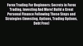 Download Forex Trading For Beginners: Secrets in Forex Trading Investing And More! Build a