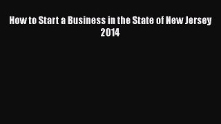 Download How to Start a Business in the State of New Jersey 2014  EBook