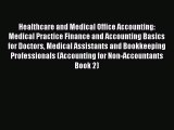 PDF Healthcare and Medical Office Accounting: Medical Practice Finance and Accounting Basics