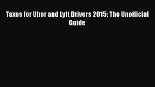 PDF Taxes for Uber and Lyft Drivers 2015: The Unofficial Guide  Read Online