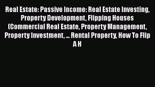 [PDF] Real Estate: Passive Income: Real Estate Investing Property Development Flipping Houses