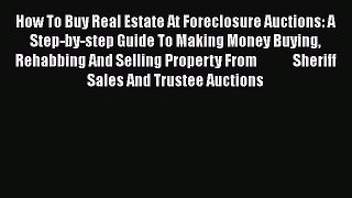 [PDF] How To Buy Real Estate At Foreclosure Auctions: A Step-by-step Guide To Making Money