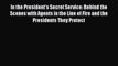 [PDF] In the President's Secret Service: Behind the Scenes with Agents in the Line of Fire