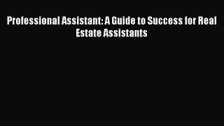 [PDF] Professional Assistant: A Guide to Success for Real Estate Assistants [Download] Full
