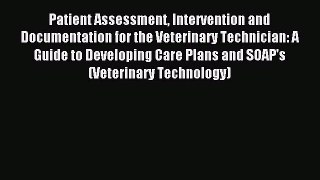 Read Patient Assessment Intervention and Documentation for the Veterinary Technician: A Guide