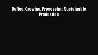 Download Coffee: Growing Processing Sustainable Production PDF Online