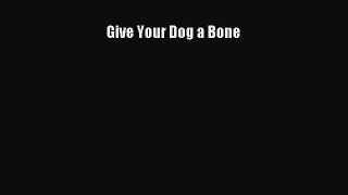 Read Give Your Dog a Bone Ebook Free