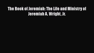 PDF The Book of Jeremiah: The Life and Ministry of Jeremiah A. Wright Jr. Free Books
