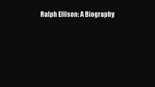 PDF Ralph Ellison: A Biography Free Books