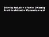 PDF Delivering Health Care In America (Delivering Health Care in America: A Systems Approach)
