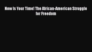 PDF Now Is Your Time! The African-American Struggle for Freedom  EBook