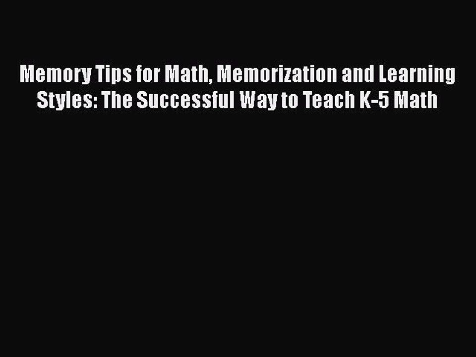 Download Memory Tips for Math Memorization and Learning Styles: The Successful Way to Teach