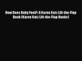 [PDF] How Does Baby Feel?: A Karen Katz Lift-the-Flap Book (Karen Katz Lift-the-Flap Books)