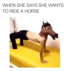 When she says she want to ride a Horse