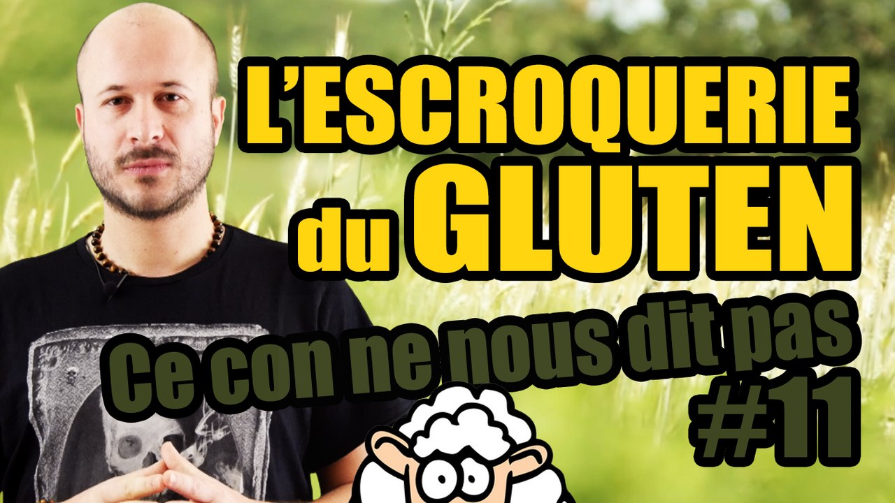 L’ESCROQUERIE du GLUTEN - Ce con ne nous dit pas #11