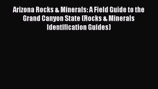 [PDF] Arizona Rocks & Minerals: A Field Guide to the Grand Canyon State (Rocks & Minerals Identification