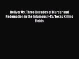 [PDF] Deliver Us: Three Decades of Murder and Redemption in the Infamous I-45/Texas Killing