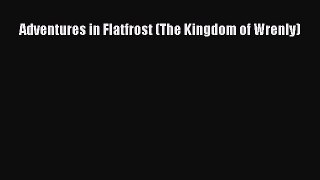 [PDF] Adventures in Flatfrost (The Kingdom of Wrenly) [Read] Full Ebook