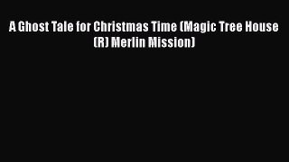[PDF] A Ghost Tale for Christmas Time (Magic Tree House (R) Merlin Mission) [Read] Full Ebook