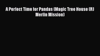 [PDF] A Perfect Time for Pandas (Magic Tree House (R) Merlin Mission) [Read] Online