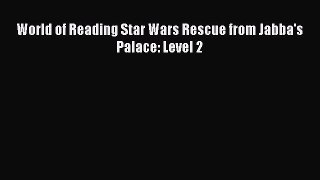 [PDF] World of Reading Star Wars Rescue from Jabba's Palace: Level 2 [Download] Full Ebook