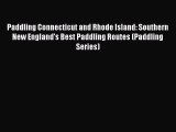 Read Paddling Connecticut and Rhode Island: Southern New England's Best Paddling Routes (Paddling