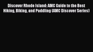 Read Discover Rhode Island: AMC Guide to the Best Hiking Biking and Paddling (AMC Discover