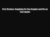 Read First Strokes: Kayaking For Sea Kayaks and Sit-on Top Kayaks Ebook Online
