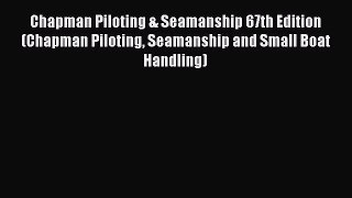 Read Chapman Piloting & Seamanship 67th Edition (Chapman Piloting Seamanship and Small Boat